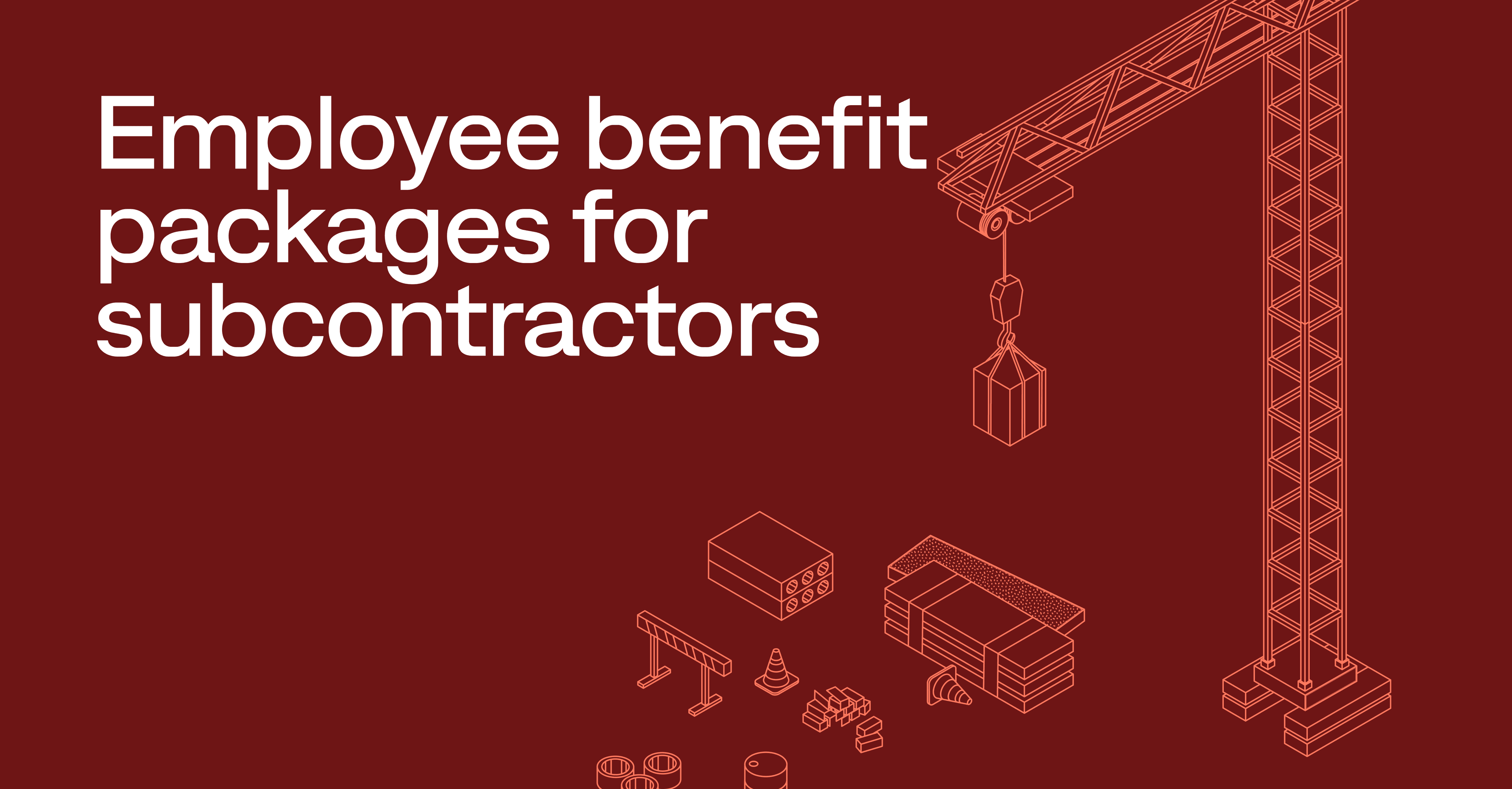 Employee benefit packages for subcontractors: 8-step guide