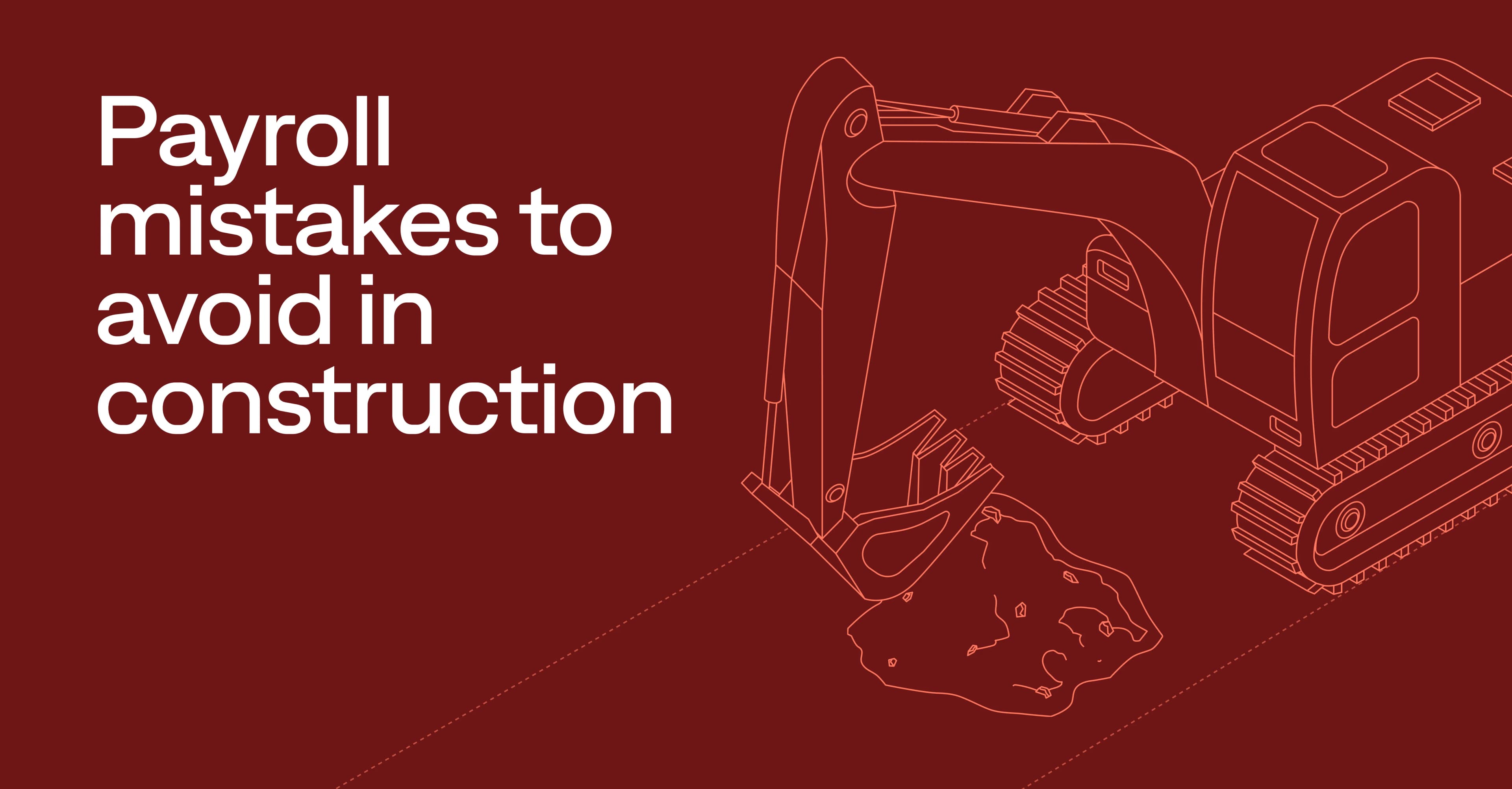 8 construction payroll mistakes and how to prevent them
